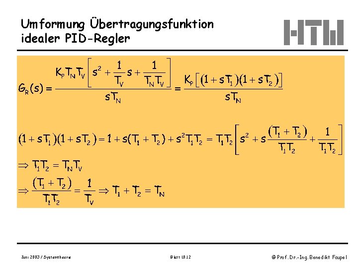 Umformung Übertragungsfunktion idealer PID-Regler Juni 2003 / Systemtheorie Blatt 10. 12 © Prof. Dr.