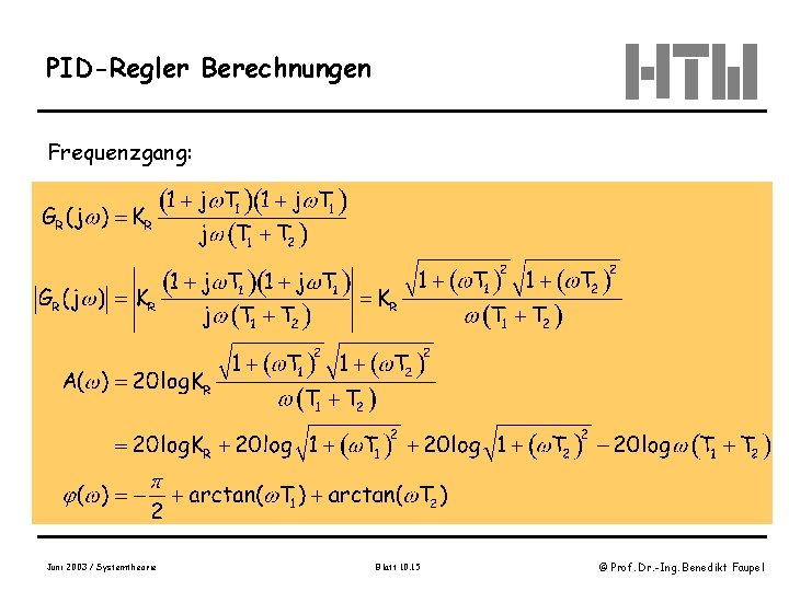 PID-Regler Berechnungen Frequenzgang: Juni 2003 / Systemtheorie Blatt 10. 15 © Prof. Dr. -Ing.