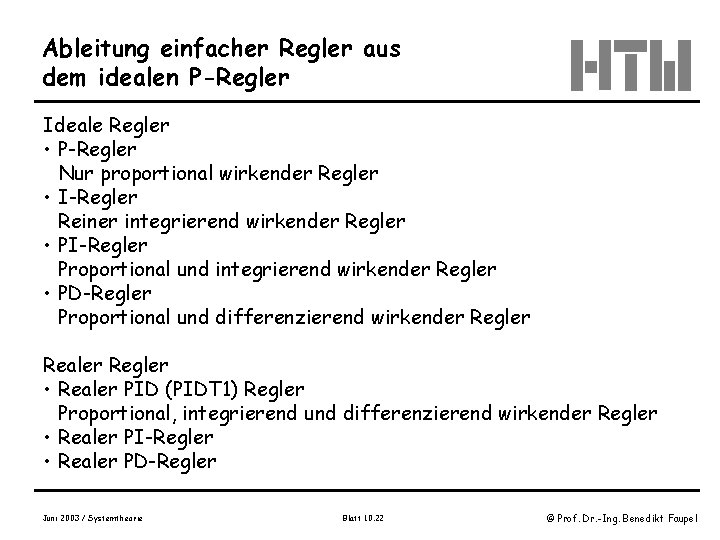 Ableitung einfacher Regler aus dem idealen P-Regler Ideale Regler • P-Regler Nur proportional wirkender