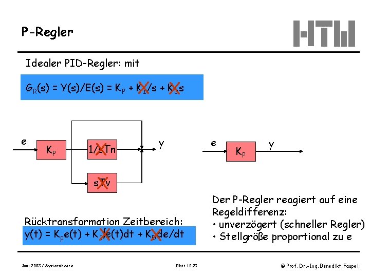 P-Regler Idealer PID-Regler: mit X X GR(s) = Y(s)/E(s) = KP + KI/s +