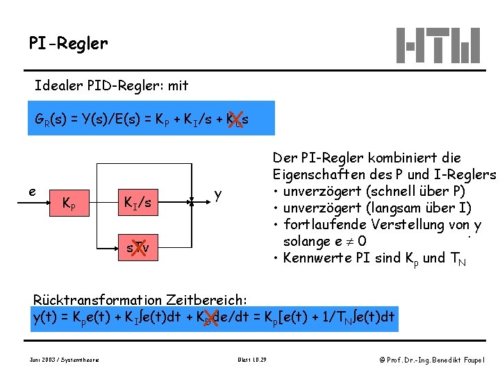 PI-Regler Idealer PID-Regler: mit X GR(s) = Y(s)/E(s) = KP + KI/s + KDs