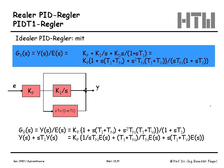 Realer PID-Regler PIDT 1 -Regler Idealer PID-Regler: mit GR(s) = Y(s)/E(s) = e KP