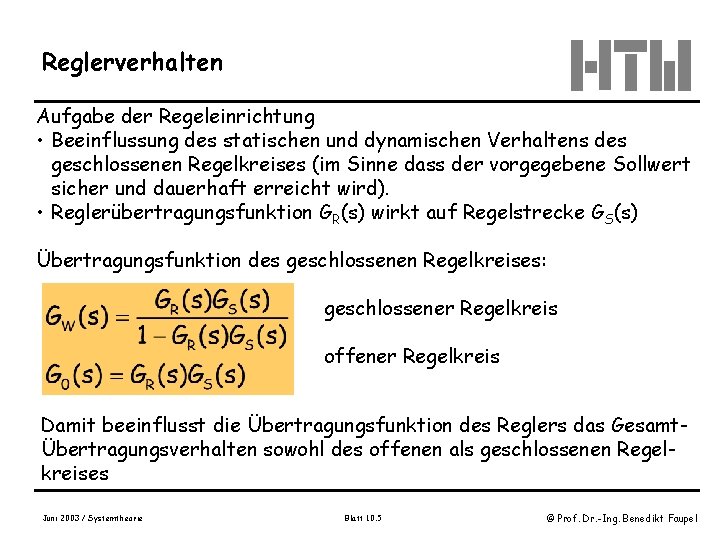 Reglerverhalten Aufgabe der Regeleinrichtung • Beeinflussung des statischen und dynamischen Verhaltens des geschlossenen Regelkreises