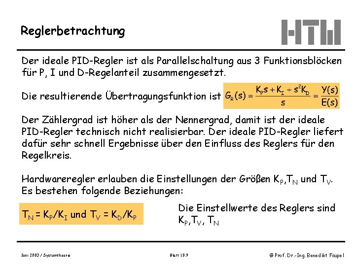 Reglerbetrachtung Der ideale PID-Regler ist als Parallelschaltung aus 3 Funktionsblöcken für P, I und