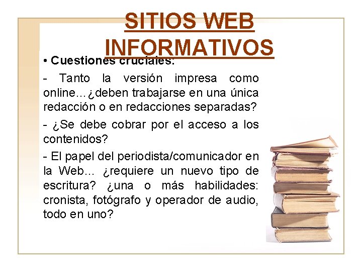 SITIOS WEB INFORMATIVOS • Cuestiones cruciales: - Tanto la versión impresa como online…¿deben trabajarse