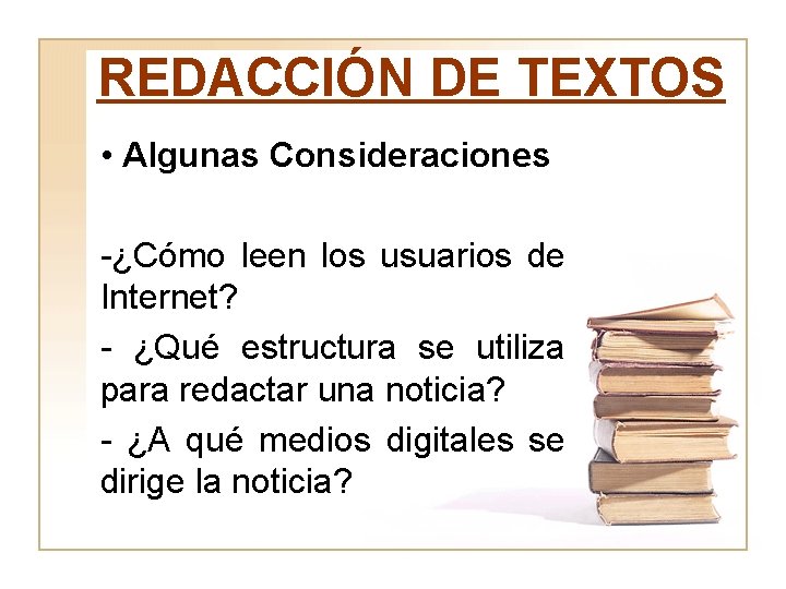 REDACCIÓN DE TEXTOS • Algunas Consideraciones -¿Cómo leen los usuarios de Internet? - ¿Qué