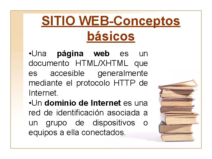 SITIO WEB-Conceptos básicos • Una página web es un documento HTML/XHTML que es accesible