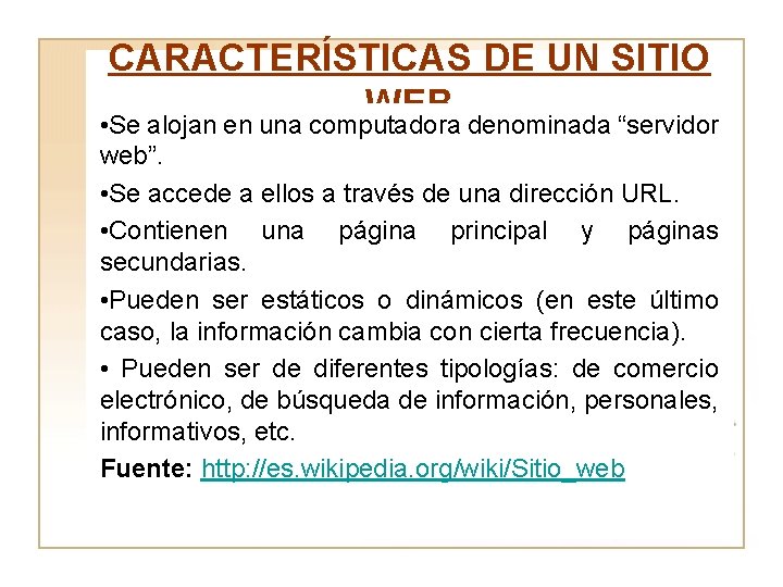 CARACTERÍSTICAS DE UN SITIO WEB • Se alojan en una computadora denominada “servidor web”.