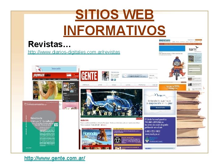 SITIOS WEB INFORMATIVOS Revistas… http: //www. diarios-digitales. com. ar/revistas http: //www. gente. com. ar/