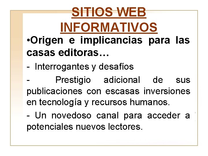 SITIOS WEB INFORMATIVOS • Origen e implicancias para las casas editoras… - Interrogantes y