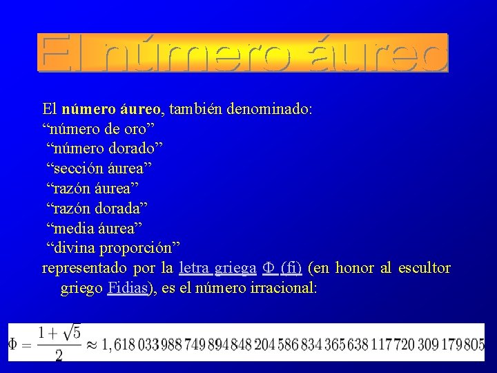 El número áureo, también denominado: “número de oro” “número dorado” “sección áurea” “razón dorada”