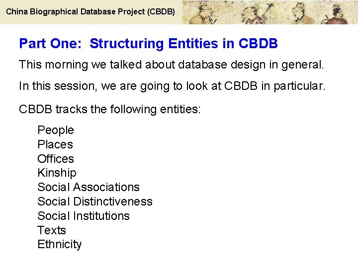 China Biographical Database Project (CBDB) Part One: Structuring Entities in CBDB This morning we