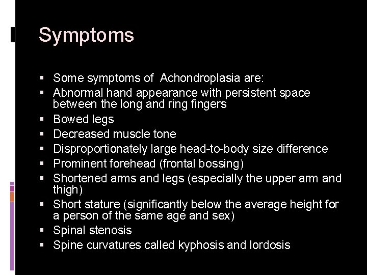 Symptoms § Some symptoms of Achondroplasia are: § Abnormal hand appearance with persistent space