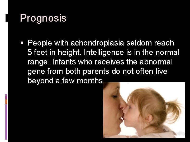 Prognosis § People with achondroplasia seldom reach 5 feet in height. Intelligence is in