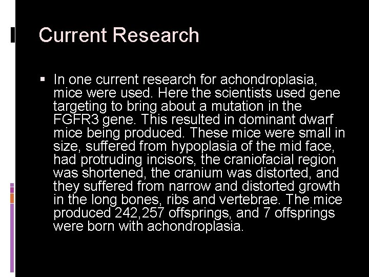 Current Research § In one current research for achondroplasia, mice were used. Here the