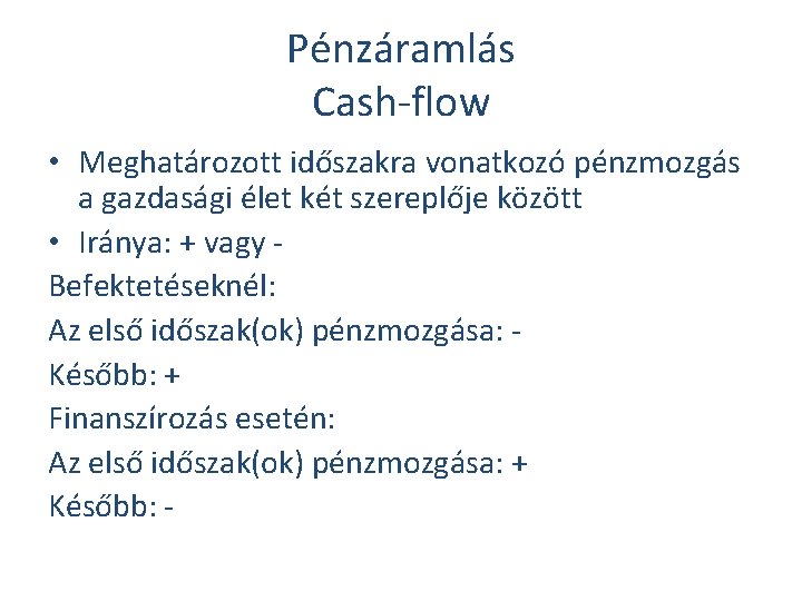 Pénzáramlás Cash-flow • Meghatározott időszakra vonatkozó pénzmozgás a gazdasági élet két szereplője között •