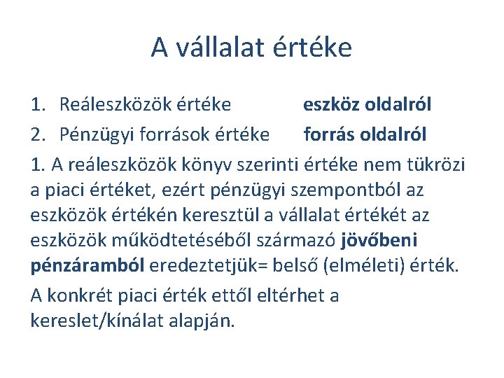 A vállalat értéke 1. Reáleszközök értéke eszköz oldalról 2. Pénzügyi források értéke forrás oldalról
