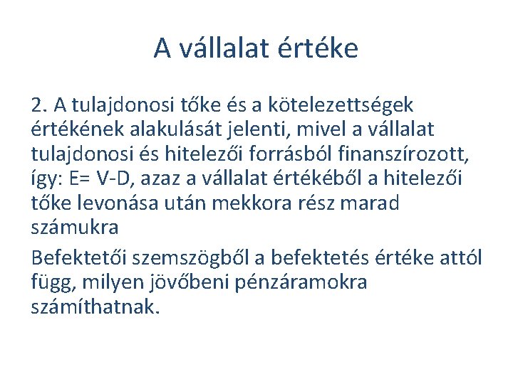 A vállalat értéke 2. A tulajdonosi tőke és a kötelezettségek értékének alakulását jelenti, mivel