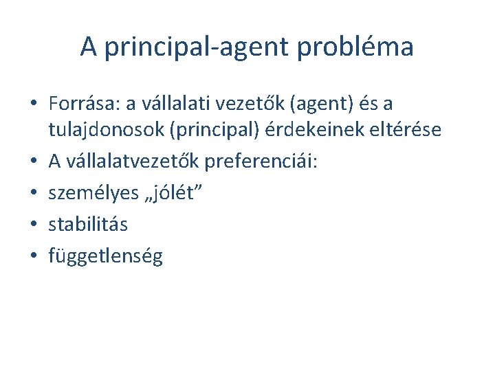 A principal-agent probléma • Forrása: a vállalati vezetők (agent) és a tulajdonosok (principal) érdekeinek