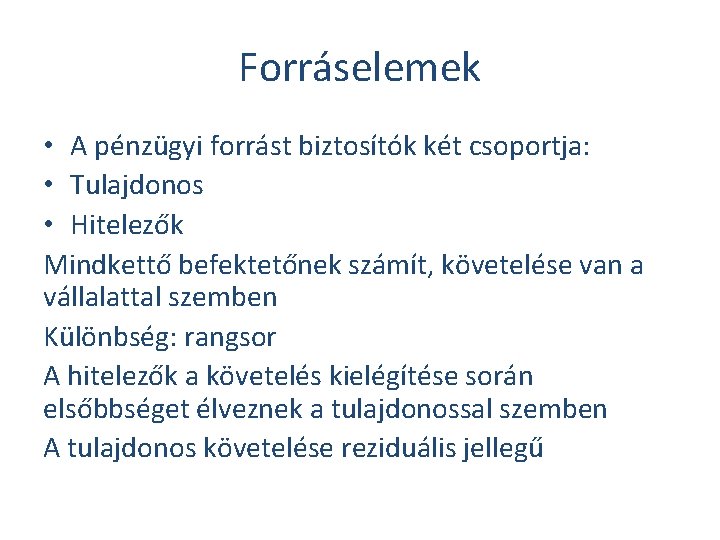 Forráselemek • A pénzügyi forrást biztosítók két csoportja: • Tulajdonos • Hitelezők Mindkettő befektetőnek