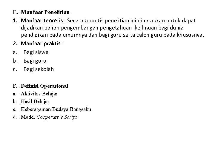 E. Manfaat Penelitian 1. Manfaat teoretis : Secara teoretis penelitian ini diharapkan untuk dapat