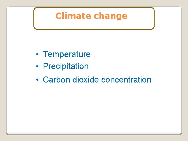 Climate change • Temperature • Precipitation • Carbon dioxide concentration 