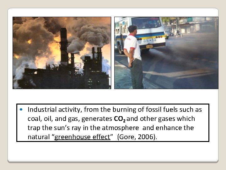  • Industrial activity, from the burning of fossil fuels such as coal, oil,