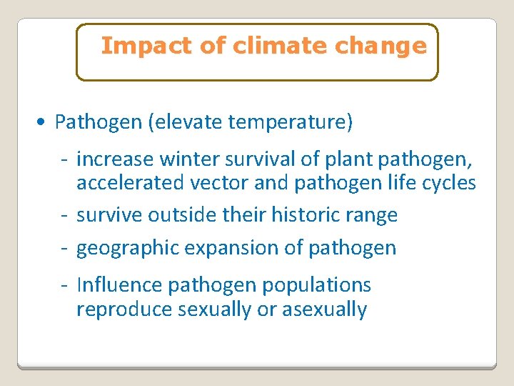 Impact of climate change • Pathogen (elevate temperature) - increase winter survival of plant