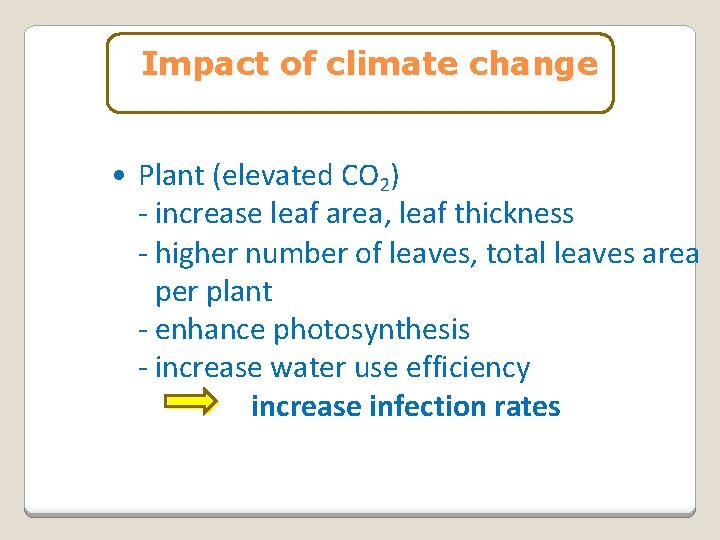 Impact of climate change • Plant (elevated CO 2) - increase leaf area, leaf