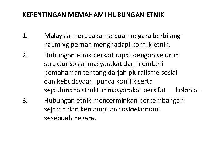 KEPENTINGAN MEMAHAMI HUBUNGAN ETNIK 1. 2. 3. Malaysia merupakan sebuah negara berbilang kaum yg