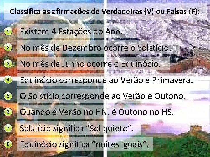 Classifica as afirmações de Verdadeiras (V) ou Falsas (F): Existem 4 Estações do Ano.