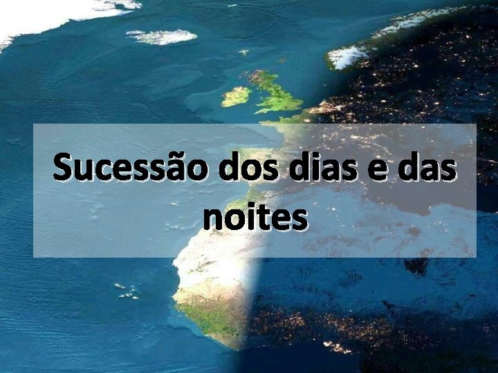 Sucessão dos dias e das noites 