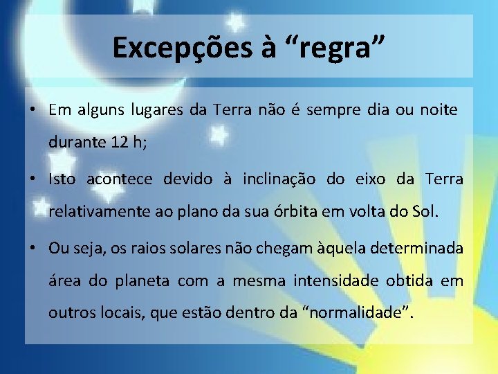 Excepções à “regra” • Em alguns lugares da Terra não é sempre dia ou