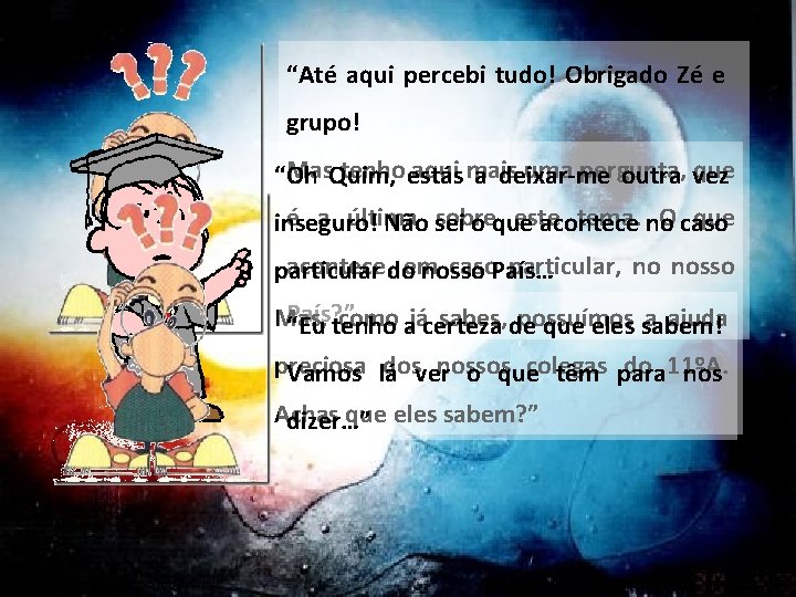 “Até aqui percebi tudo! Obrigado Zé e grupo! Mas. Quim, tenho estás aqui mais