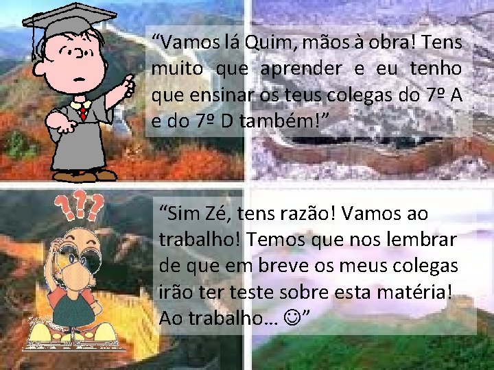 “Vamos lá Quim, mãos à obra! Tens muito que aprender e eu tenho que