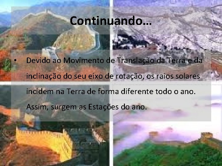 Continuando… • Devido ao Movimento de Translação da Terra e da inclinação do seu