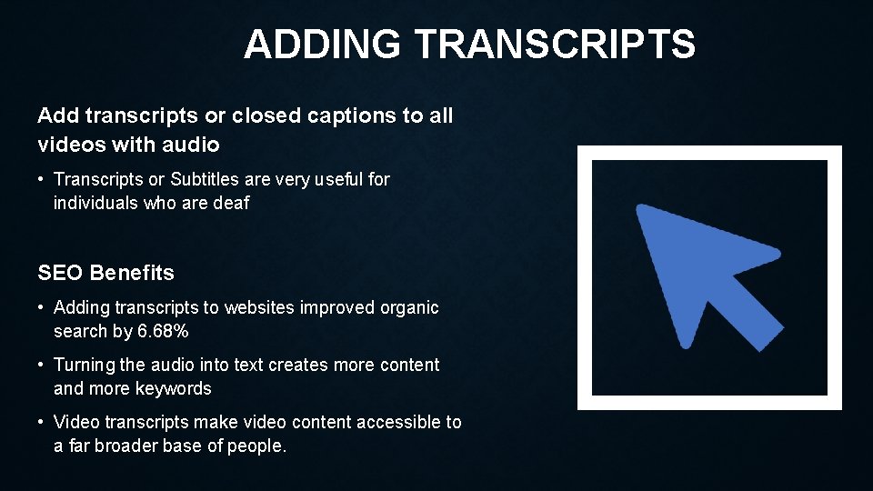 ADDING TRANSCRIPTS Add transcripts or closed captions to all videos with audio • Transcripts