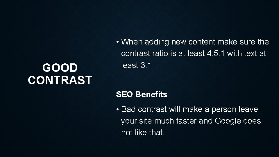 GOOD CONTRAST • When adding new content make sure the contrast ratio is at