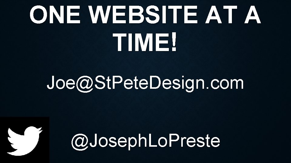 ONE WEBSITE AT A TIME! Joe@St. Pete. Design. com @Joseph. Lo. Preste 