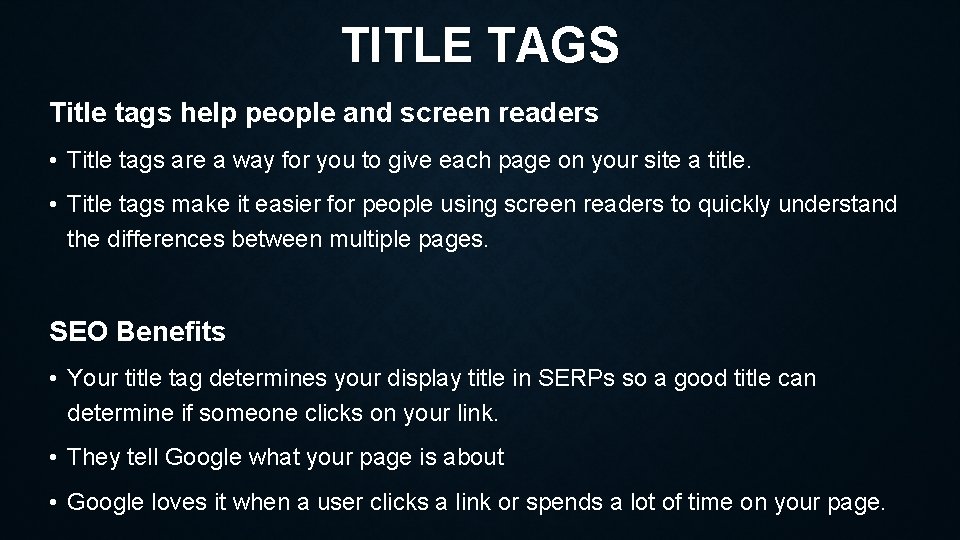 TITLE TAGS Title tags help people and screen readers • Title tags are a