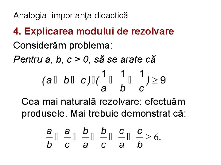 Analogia: importanţa didactică 4. Explicarea modului de rezolvare Considerăm problema: Pentru a, b, c