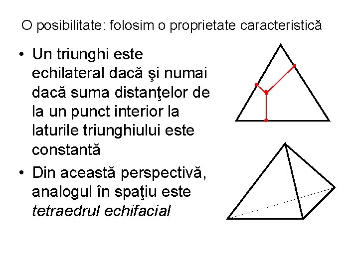 O posibilitate: folosim o proprietate caracteristică • Un triunghi este echilateral dacă şi numai