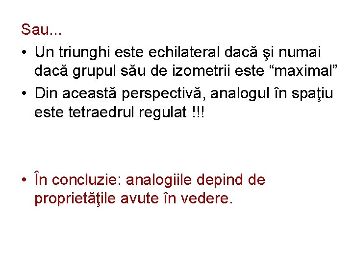 Sau. . . • Un triunghi este echilateral dacă şi numai dacă grupul său