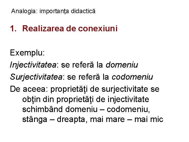 Analogia: importanţa didactică 1. Realizarea de conexiuni Exemplu: Injectivitatea: se referă la domeniu Surjectivitatea: