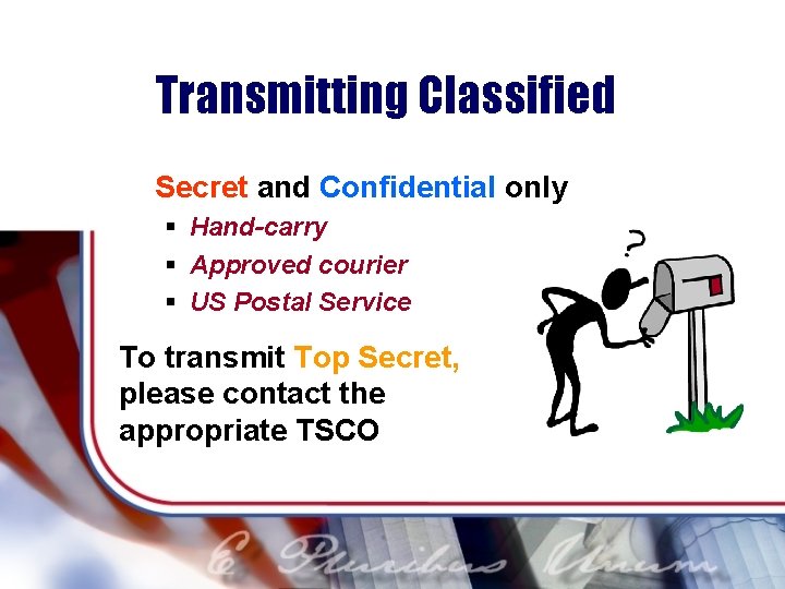 Transmitting Classified Secret and Confidential only § Hand-carry § Approved courier § US Postal