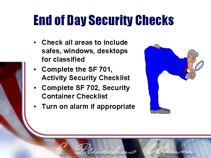 End of Day Security Checks • Check all areas to include safes, windows, desktops