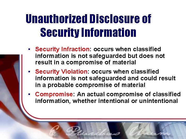 Unauthorized Disclosure of Security Information • Security Infraction: occurs when classified information is not