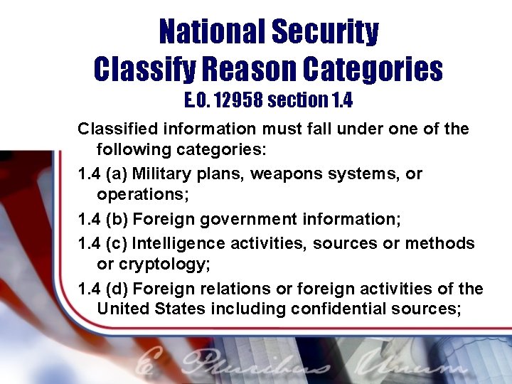 National Security Classify Reason Categories E. O. 12958 section 1. 4 Classified information must