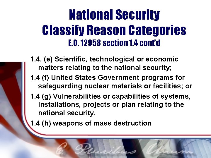 National Security Classify Reason Categories E. O. 12958 section 1. 4 cont’d 1. 4.