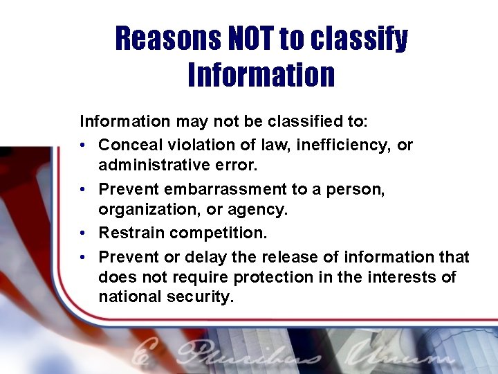 Reasons NOT to classify Information may not be classified to: • Conceal violation of